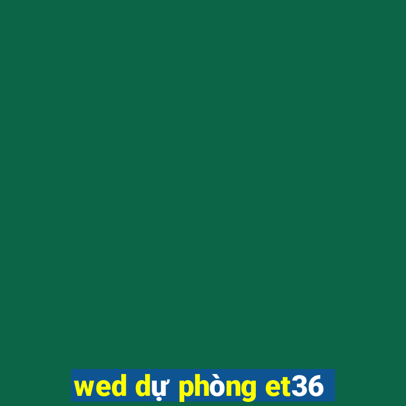 wed dự phòng et36