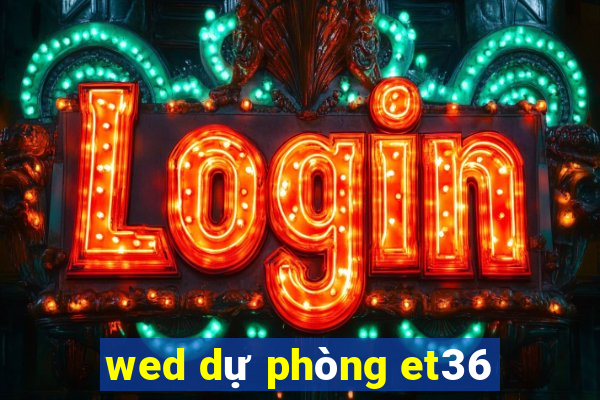 wed dự phòng et36