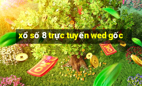 xổ số 8 trực tuyến wed gốc