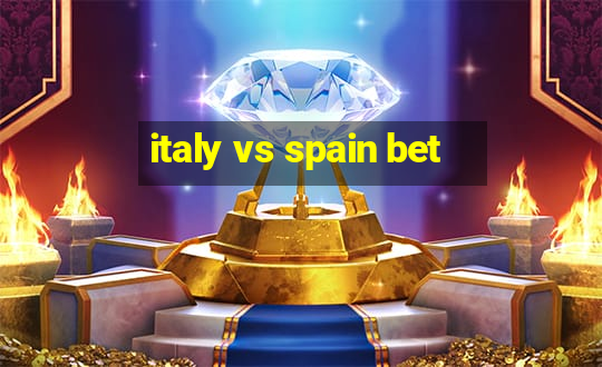 italy vs spain bet