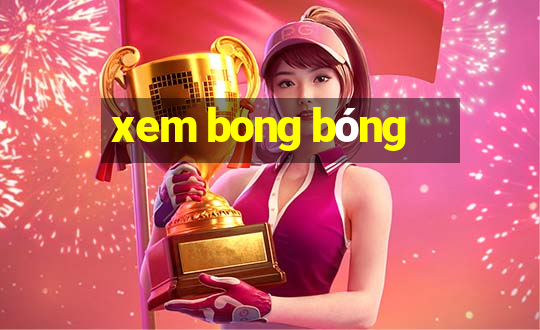 xem bong bóng