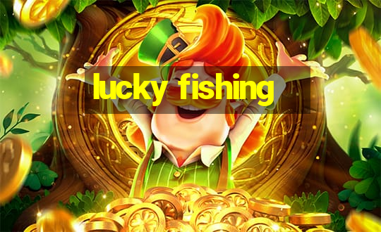 lucky fishing