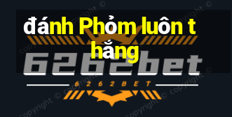 đánh Phỏm luôn thắng