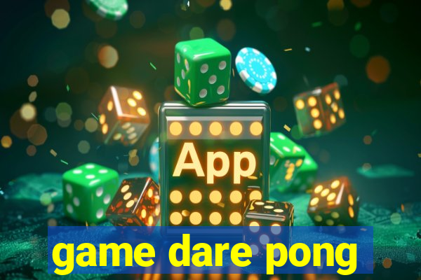 game dare pong