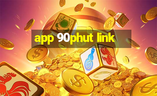 app 90phut link