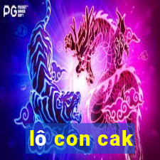 lô con cak