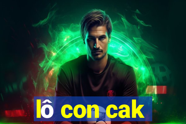 lô con cak