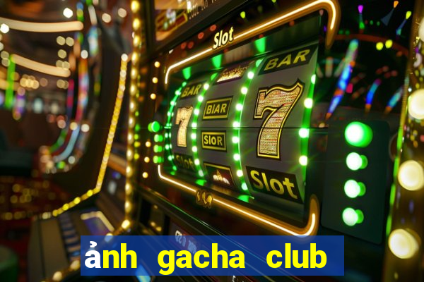 ảnh gacha club chưa edit