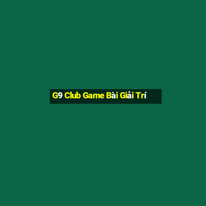 G9 Club Game Bài Giải Trí