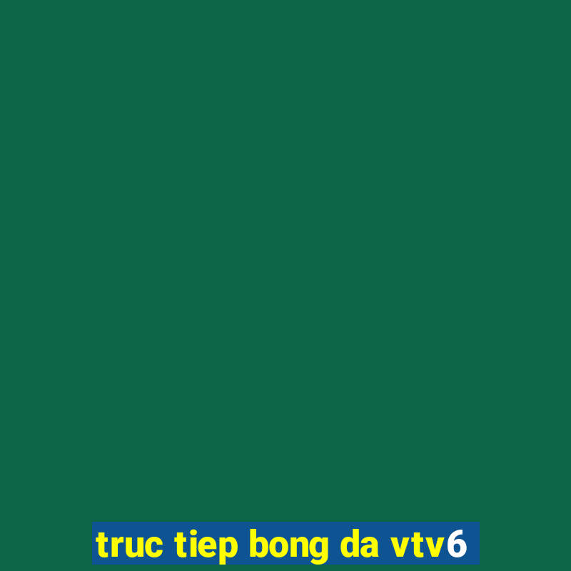 truc tiep bong da vtv6