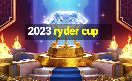 2023 ryder cup