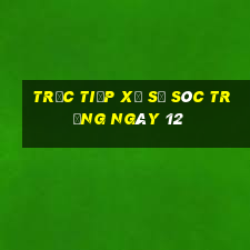 Trực tiếp Xổ Số Sóc Trăng ngày 12