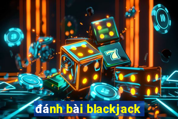 đánh bài blackjack