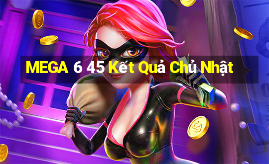 MEGA 6 45 Kết Quả Chủ Nhật