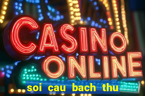 soi cau bach thu de mien bac