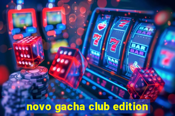 novo gacha club edition