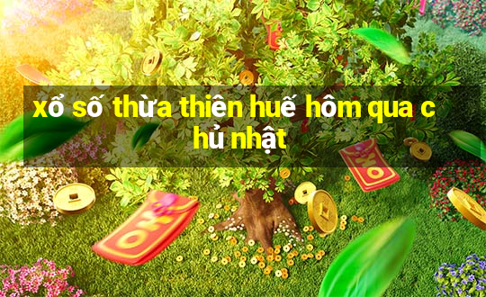 xổ số thừa thiên huế hôm qua chủ nhật