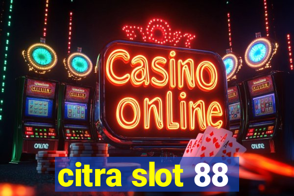 citra slot 88