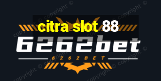 citra slot 88