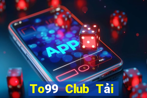 To99 Club Tải Game Bài Nhất Vip