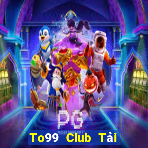 To99 Club Tải Game Bài Nhất Vip