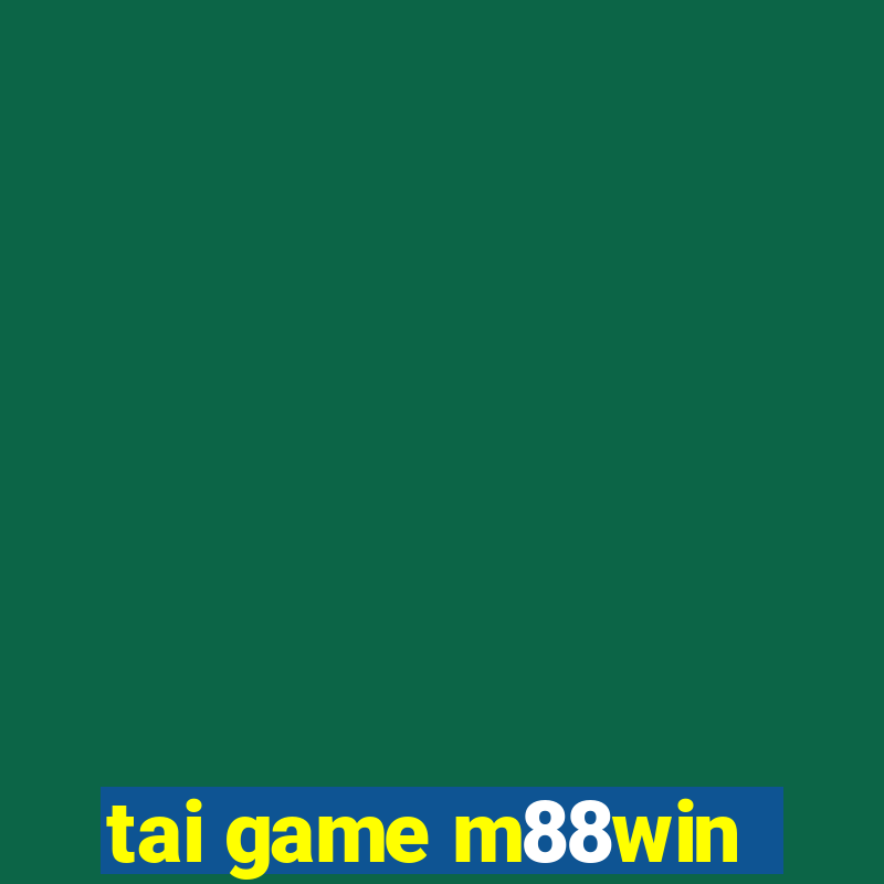 tai game m88win