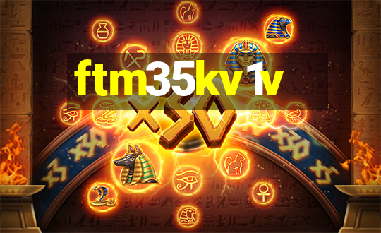 ftm35kv1v