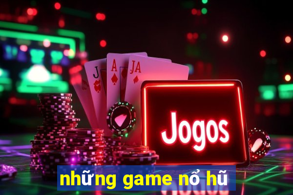 những game nổ hũ