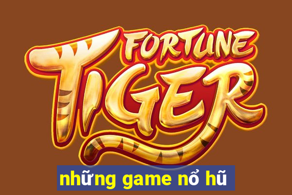 những game nổ hũ