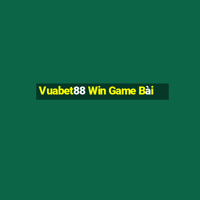 Vuabet88 Win Game Bài