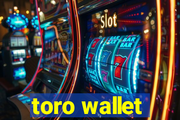 toro wallet