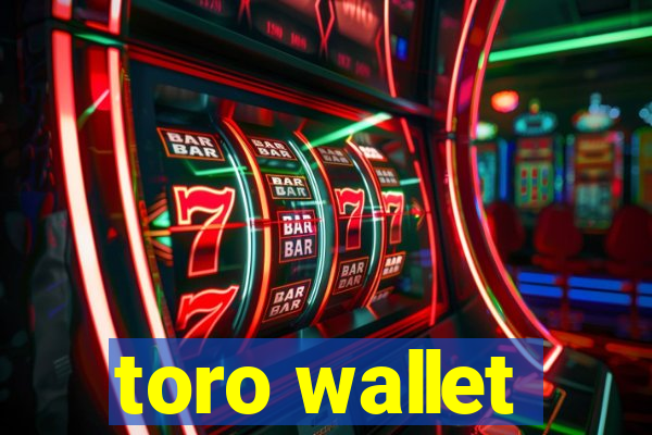 toro wallet