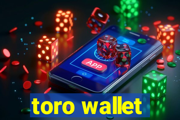 toro wallet