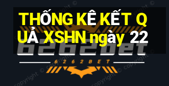 THỐNG KÊ KẾT QUẢ XSHN ngày 22