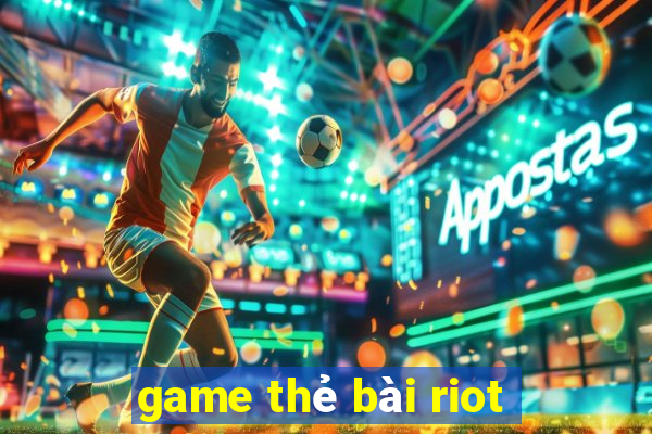 game thẻ bài riot