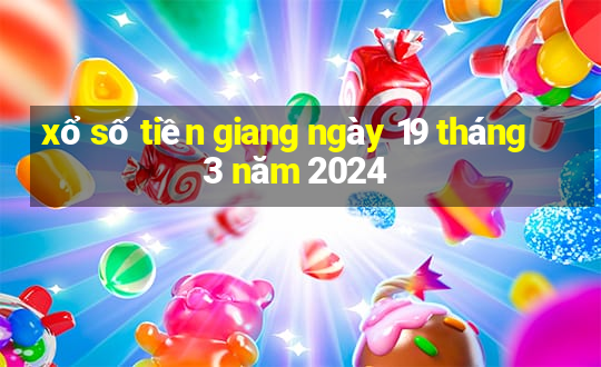 xổ số tiền giang ngày 19 tháng 3 năm 2024