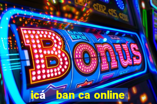 icá   ban ca online