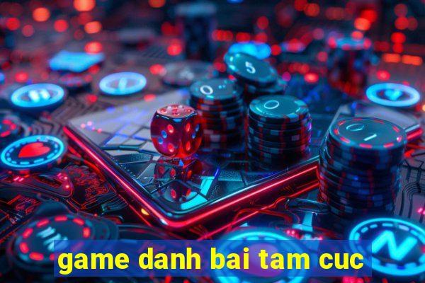 game danh bai tam cuc