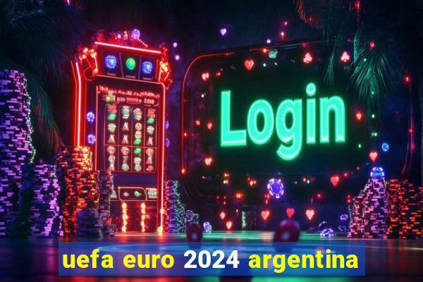 uefa euro 2024 argentina