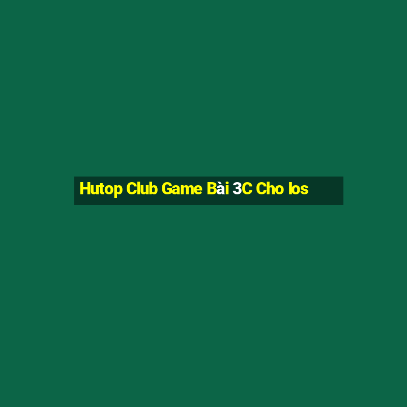 Hutop Club Game Bài 3C Cho Ios