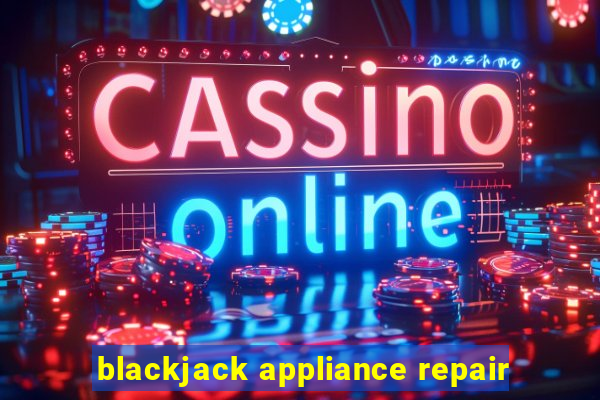 blackjack appliance repair