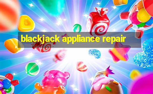 blackjack appliance repair