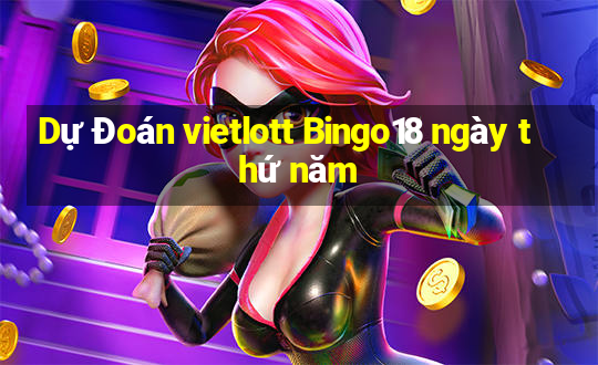 Dự Đoán vietlott Bingo18 ngày thứ năm