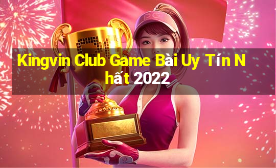 Kingvin Club Game Bài Uy Tín Nhất 2022