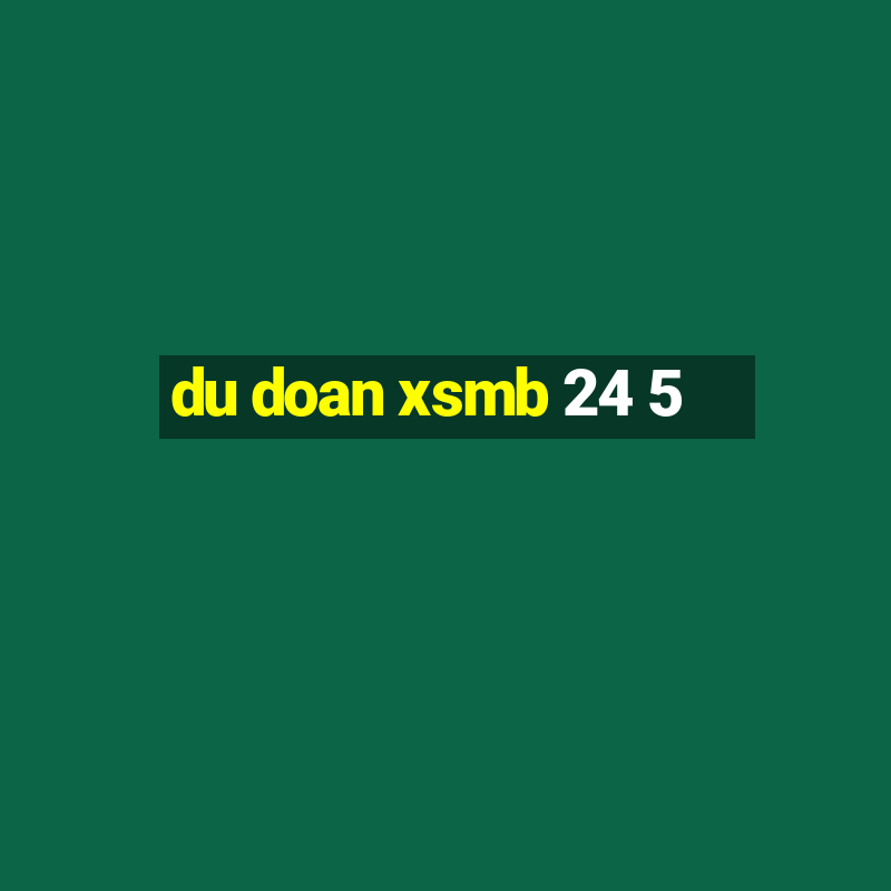 du doan xsmb 24 5