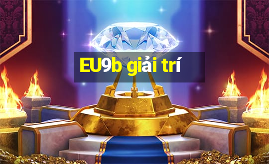 EU9b giải trí