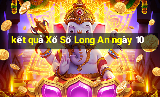 kết quả Xổ Số Long An ngày 10