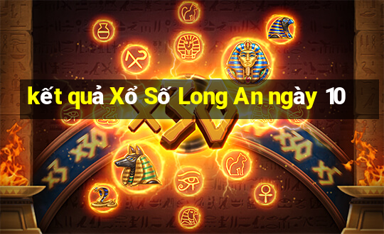 kết quả Xổ Số Long An ngày 10