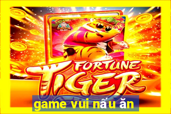 game vui nấu ăn