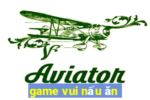 game vui nấu ăn